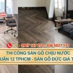 Thi công sàn gỗ chịu nước quận 12 tphcm - Sàn gỗ Đức giá tốt