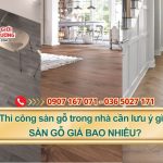 Thi công sàn gỗ trong nhà cần lưu ý những gì? Sàn gỗ giá bao nhiêu?