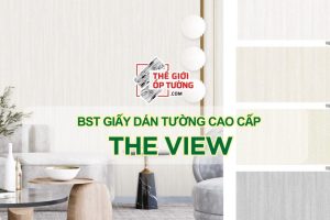 GIẤY DÁN TƯỜNG CAO CẤP THE VIEW