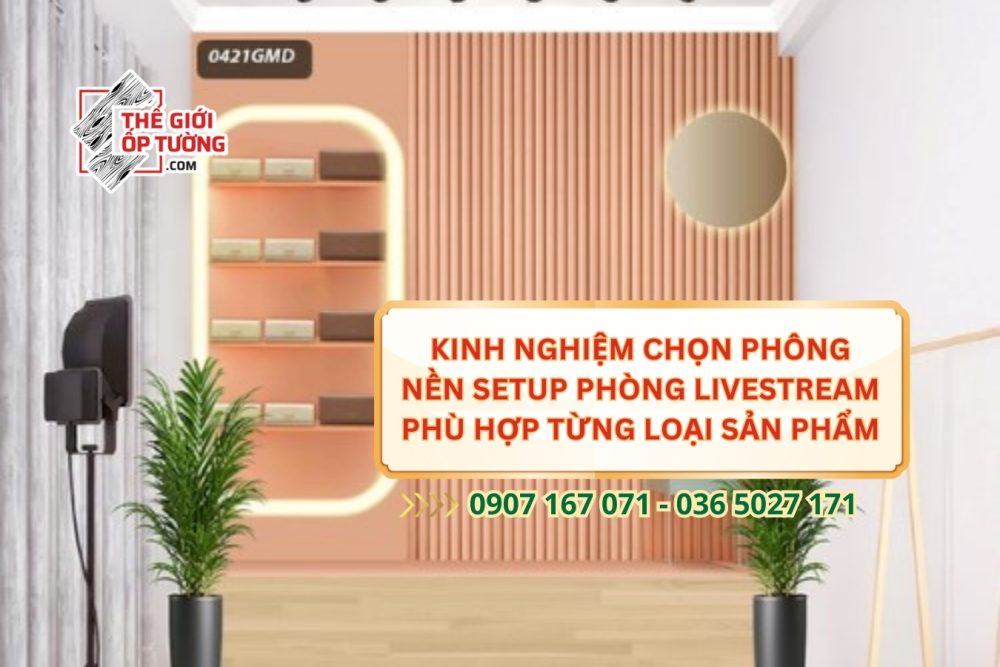 Kinh Nghiệm Chọn Phông Nền Setup Phòng Livestream Phù Hợp Từng Loại Sản Phẩm