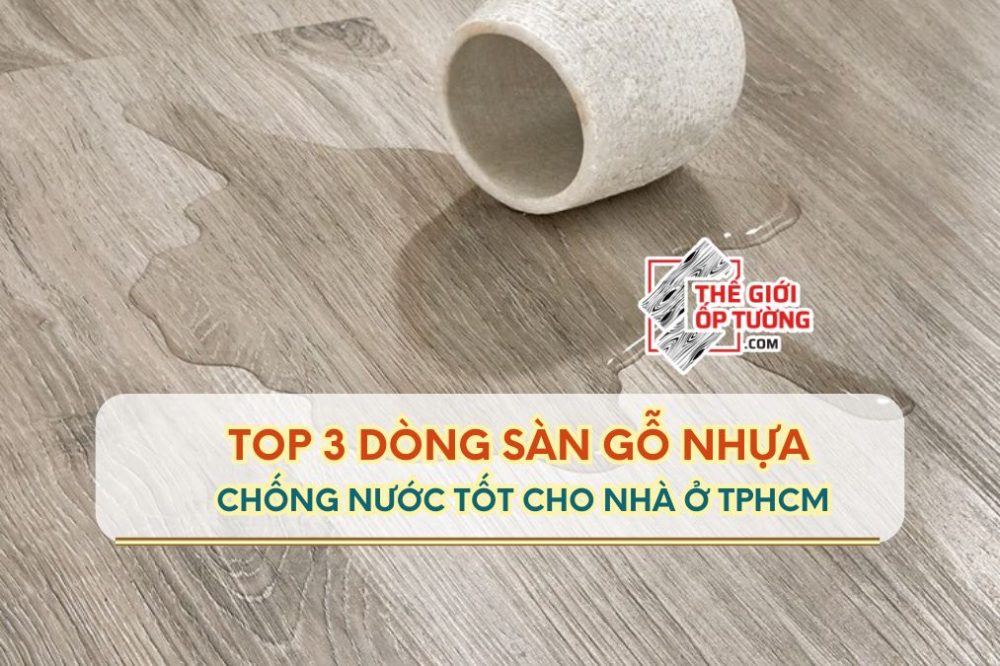3 Dòng Sàn Gỗ Nhựa Chống Nước Tốt Nhất Cho Nhà Ở TP.HCM