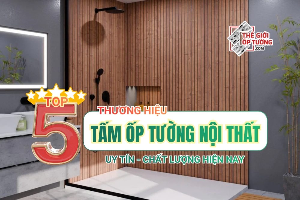5 Thương Hiệu Ốp Tường Đáng Lựa Chọn Hiện Nay