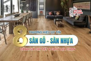 8 Thương Hiệu Sàn Gỗ Sàn Nhựa Uy Tín Hiện Nay và đánh giá chi tiết