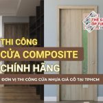 Thi công cửa nhựa giả gỗ tại TP.HCM - Cửa composite bền đẹp, vật tư tại kho