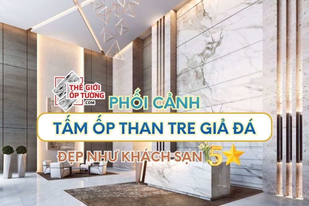 Nội thất đẳng cấp với tấm ốp than tre giả đá giá tốt tại TPHCM