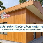 Giải Pháp Tấm Ốp Cách Nhiệt PU: Chống Nóng Hiệu Quả, Tô Điểm Không Gian